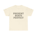 T-Shirt — "Present Beats Perfect" Minimalist Motivational Tee