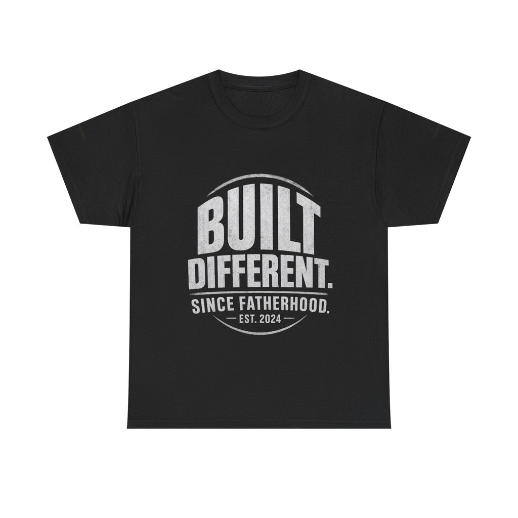 Built Different Tee — "Built Different. Since Fatherhood. Est. 2024" Dad T-Shirt