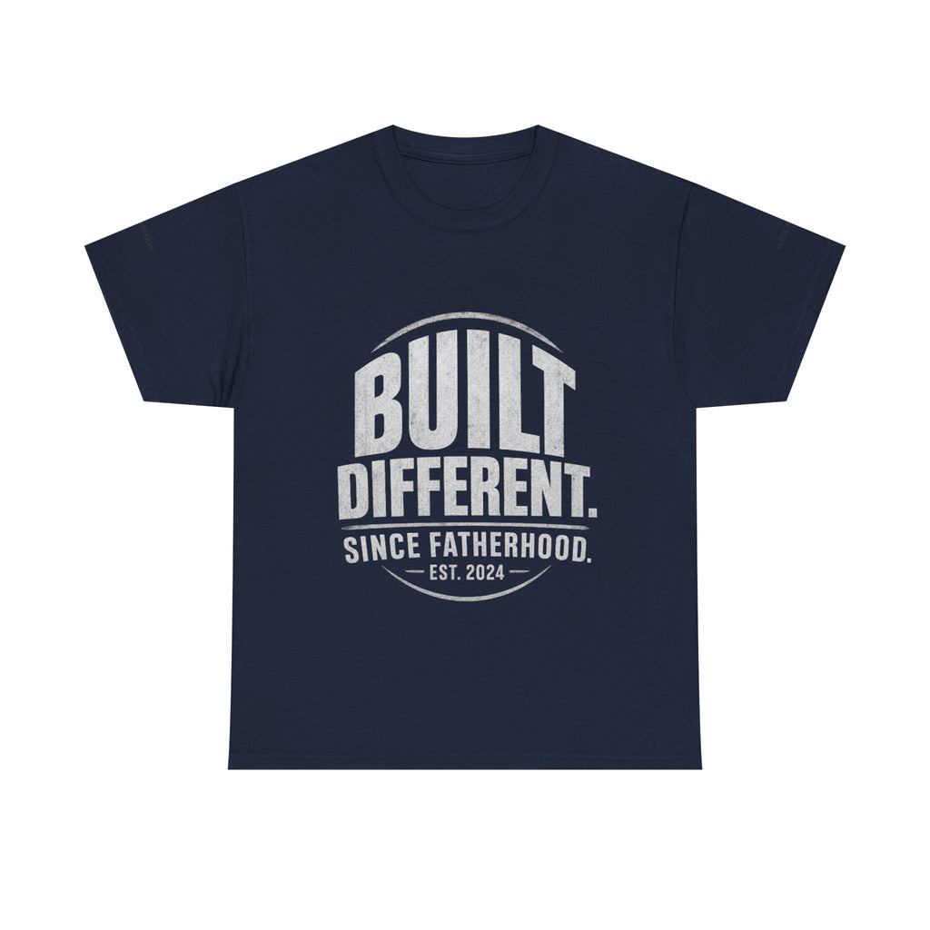 Built Different Tee — "Built Different. Since Fatherhood. Est. 2024" Dad T-Shirt
