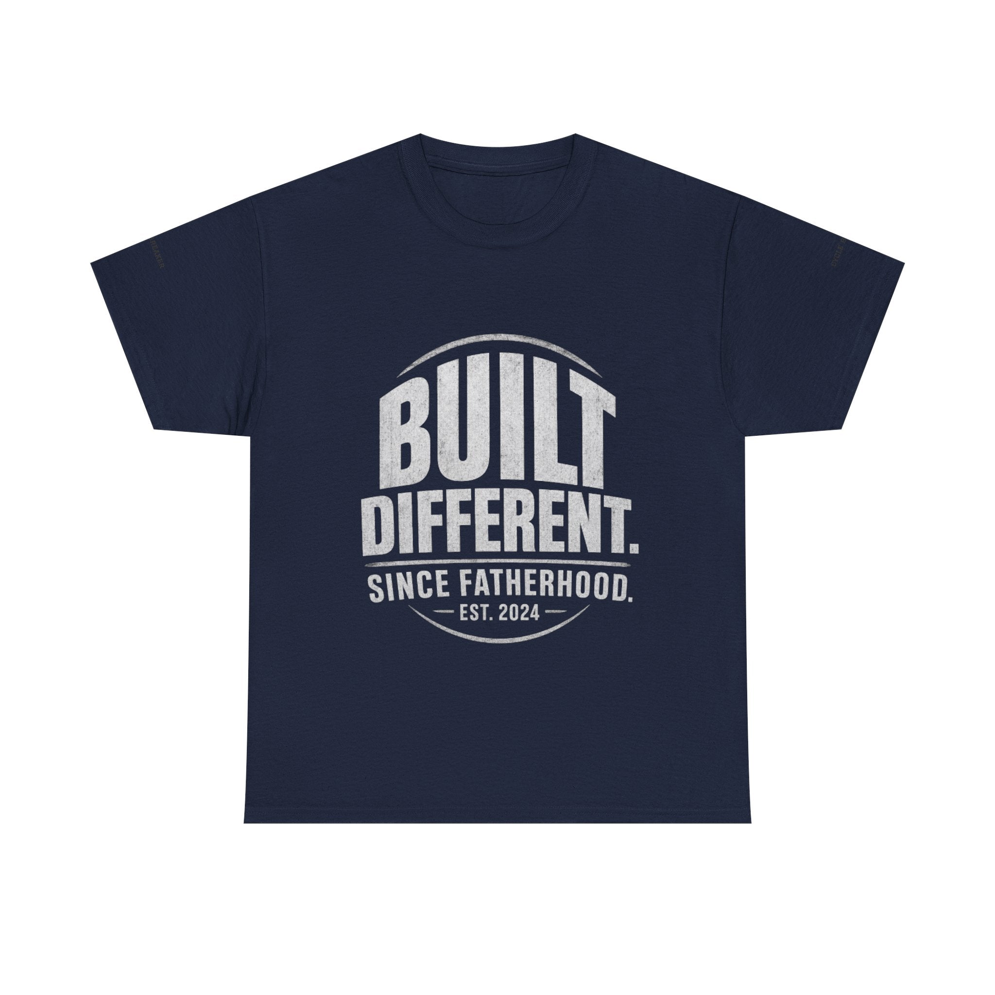 Built Different Tee — "Built Different. Since Fatherhood. Est. 2024" Dad T-Shirt